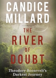 The River of Doubt book is a historical account of President Teddy Rosevelts journey to explore an unknown river in the Amazon.